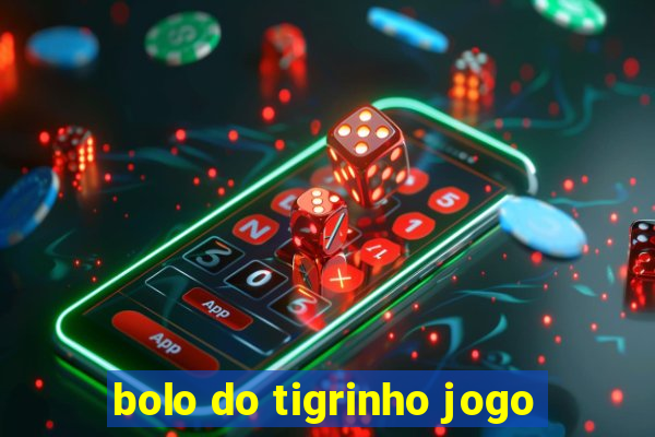 bolo do tigrinho jogo